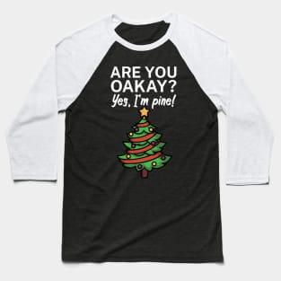 Are you oakay Yes Im pine Baseball T-Shirt